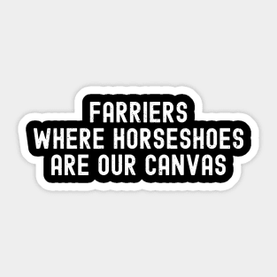 Farriers Where Horseshoes Are Our Canvas Sticker